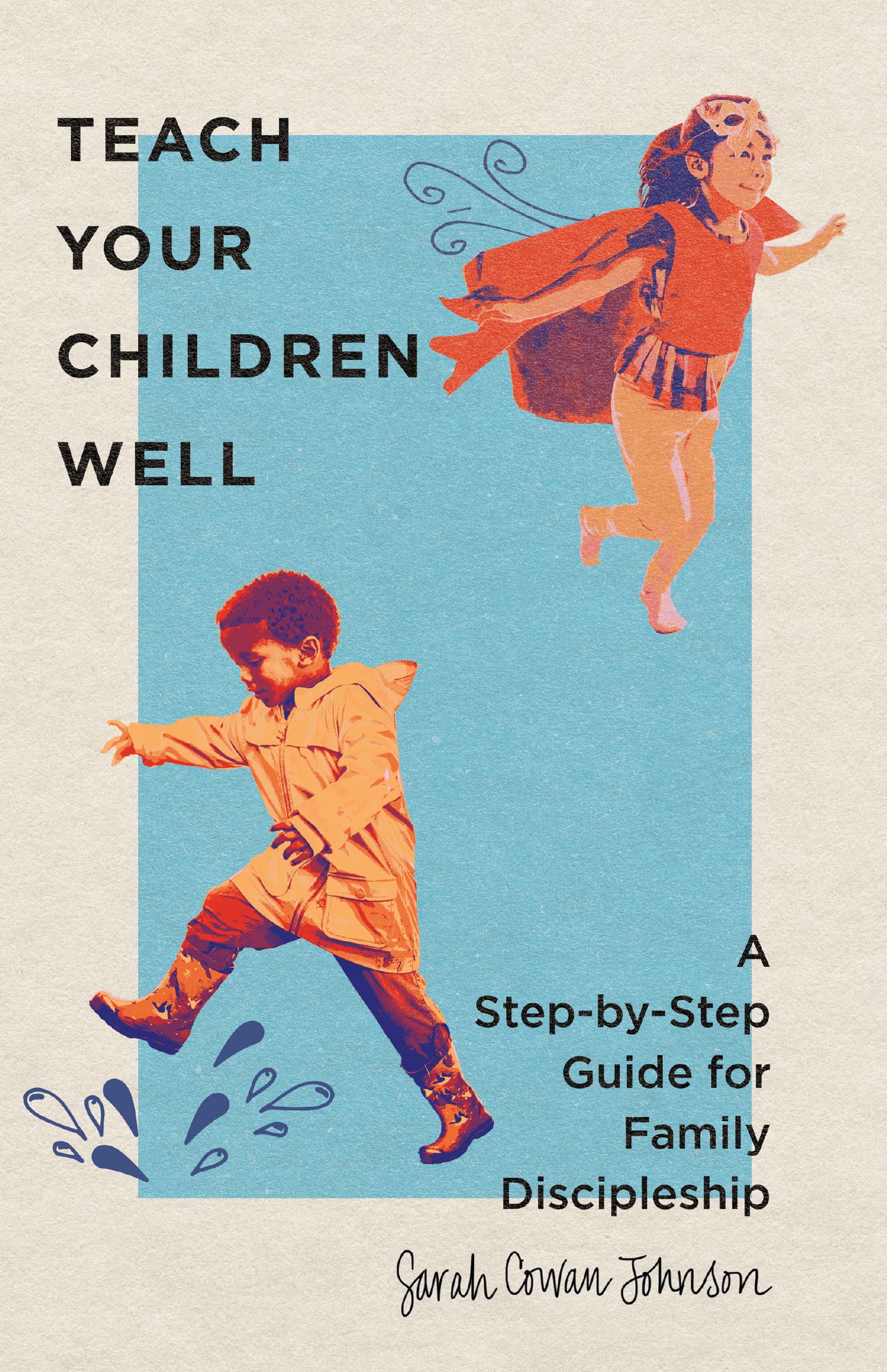 Teach Your Children Well: A Step-by-Step Guide for Family Discipleship Parents & Children