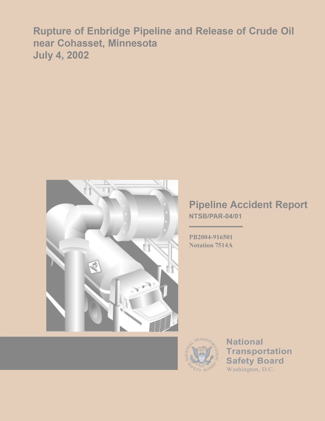Pipeline Accident Report: Rupture of Enbridge Pipeline and Release of Crude Oil near Cohasset, Minnesota, July 4, 2002 (Pipeline Accident Reports) Reference Books