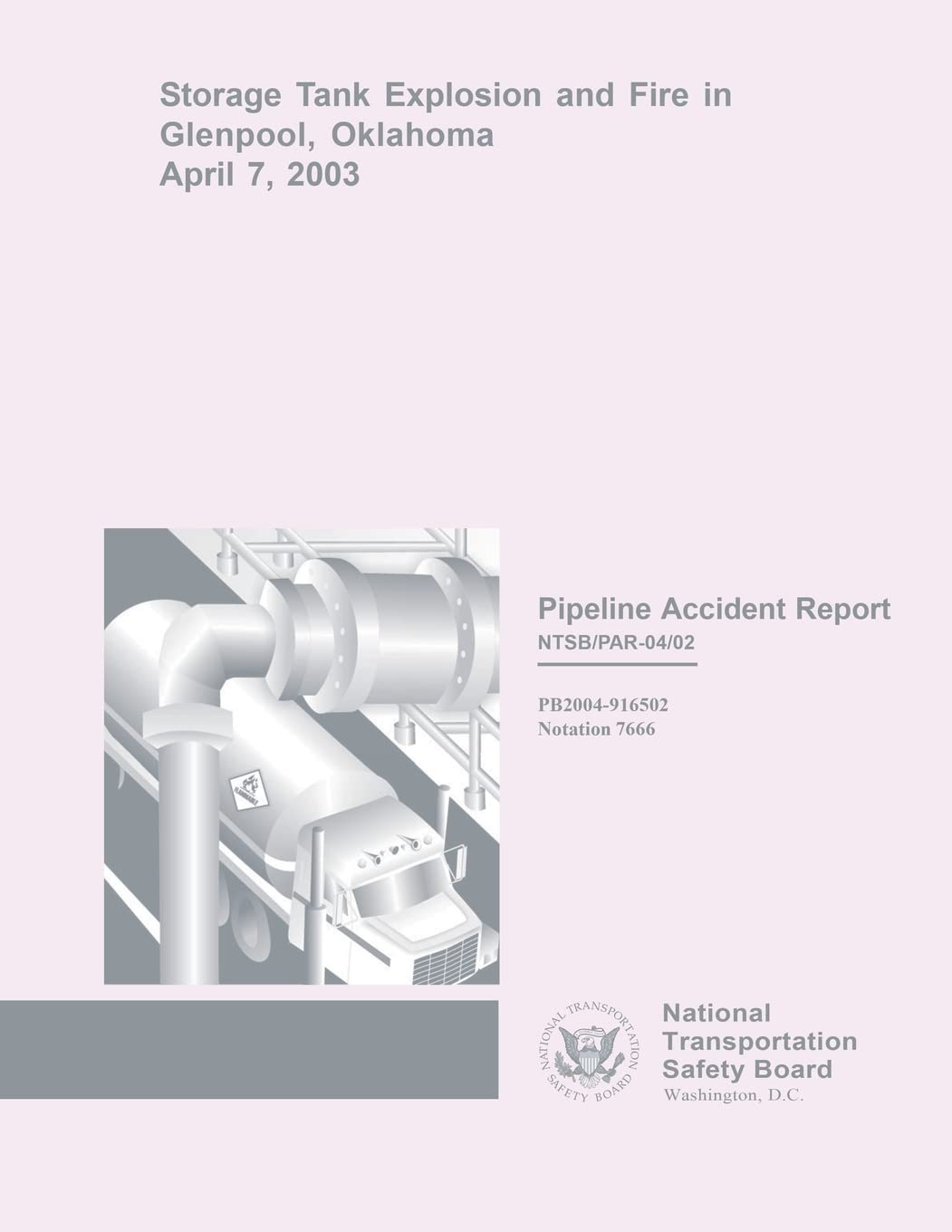 Pipeline Accident Report Storage Tank Explosion and Fire in Glenpool, Oklahoma, April 7, 2003 Reference Books
