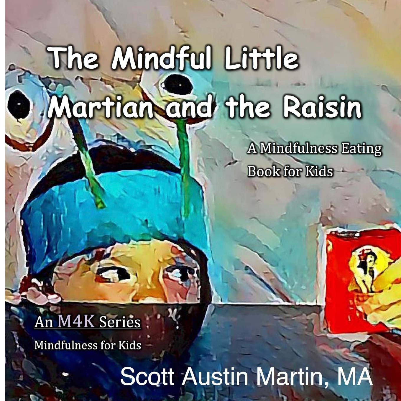 The Mindful Little Martian and the Raisin: A Mindfulness Eating Book for Kids (Mindful Kid, Band 1) Non-fiction