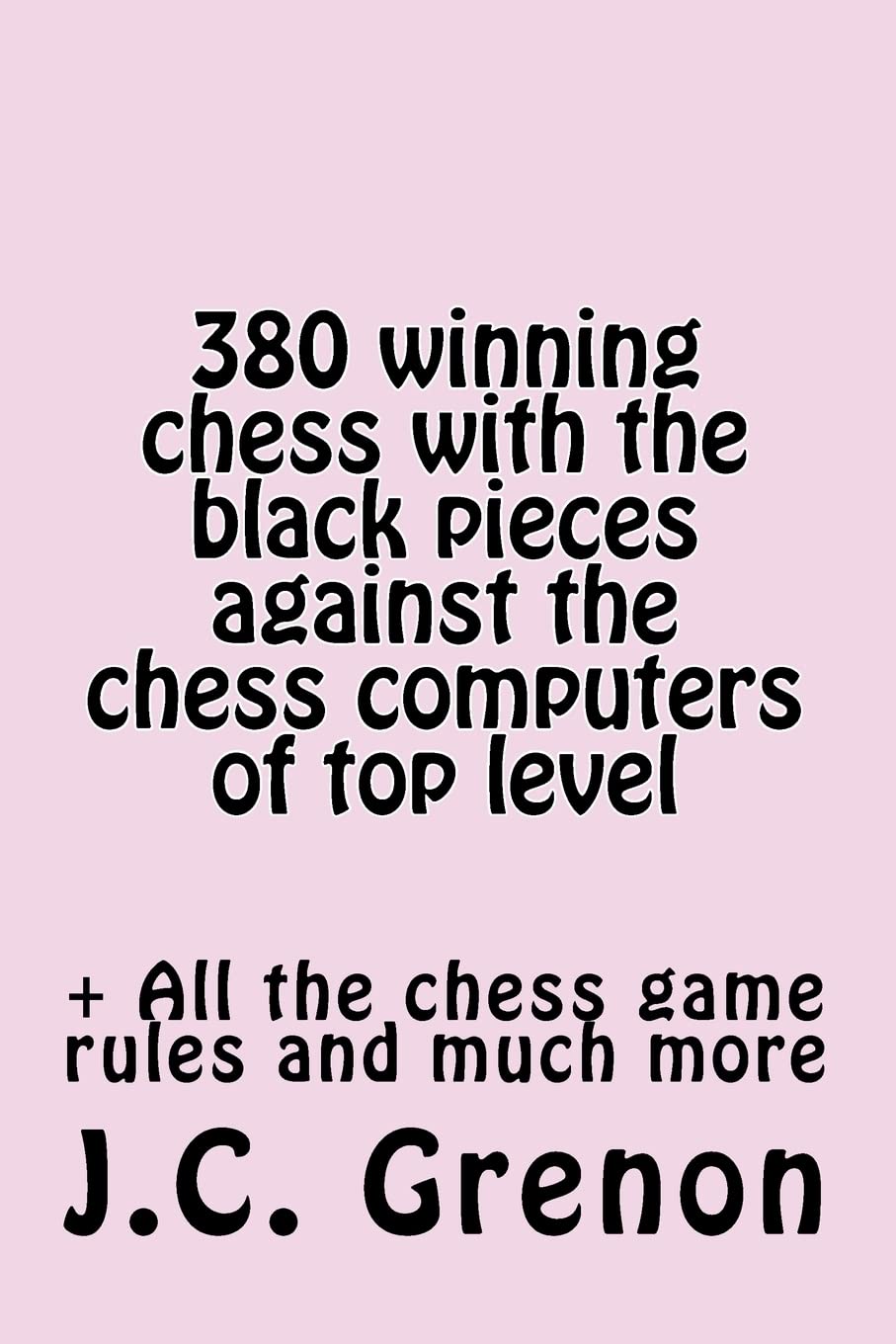 380 winning chess against the chess computers at the top level: In playing with the Black pieces Leisure & Fun