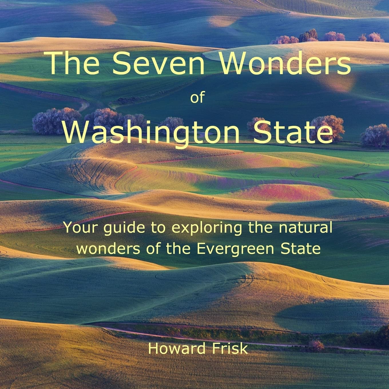The Seven Wonders of Washington State: Your guide to exploring the natural wonders of the Evergreen State Leisure, Home & Garden