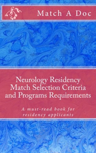 Neurology Residency Match Selection Criteria and Programs Requirements: A must-read book for residency applicants Medicine