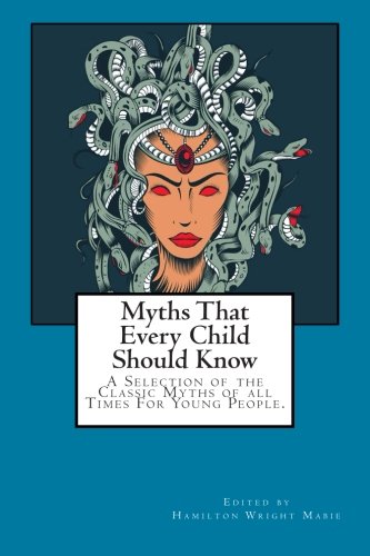 Myths That Every Child Should Know: A Selection of the Classic Myths of all Times For Young People. Fairy Tales & Legends