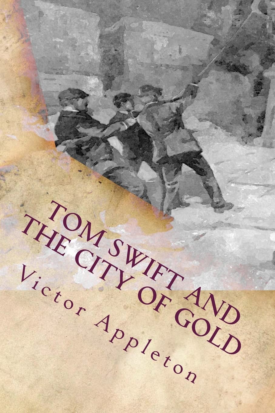Tom Swift and the City of Gold: Or Marvelous Adventures Underground Action & Adventure