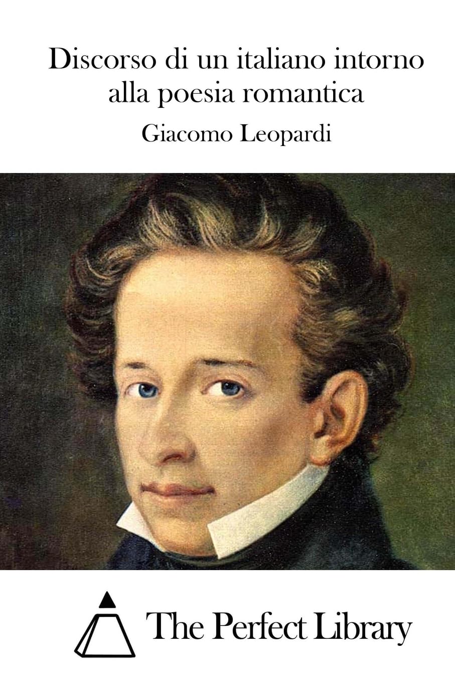 Discorso di un italiano intorno alla poesia romantica (Perfect Library) Poetry