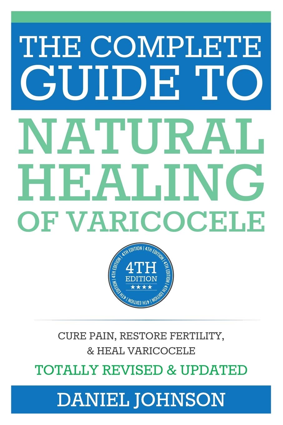 The Complete Guide to Natural Healing of Varicocele: Varicocele natural treatment without surgery book