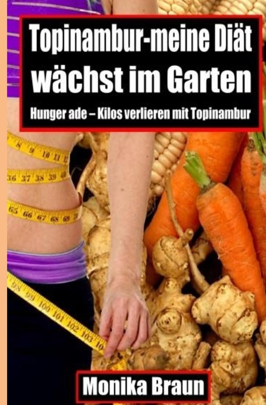 Topinambur-meine Diaet waechst im Garten: Hunger ade – Kilos verlieren mit Topinambur. book