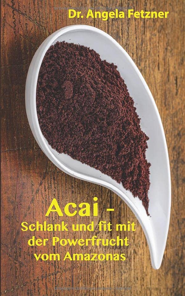 Acai - Schlank und fit mit der Powerfrucht vom Amazonas Medicine