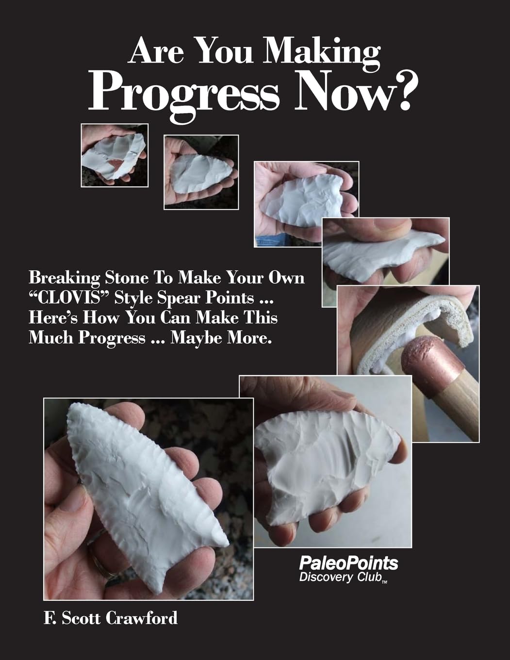 Are You Making Progress Now?: Breaking Stone To Make Your Own "CLOVIS" Style Spear Points ... Here's How You Can Make This Much Progress ... Maybe More. Hobbies & Crafts