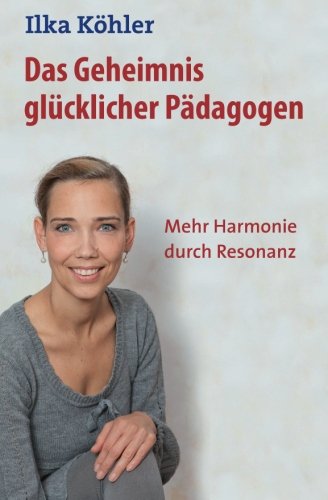 Das Geheimnis glücklicher Pädagogen: Mehr Harmonie durch Resonanz Business, Finance & Career
