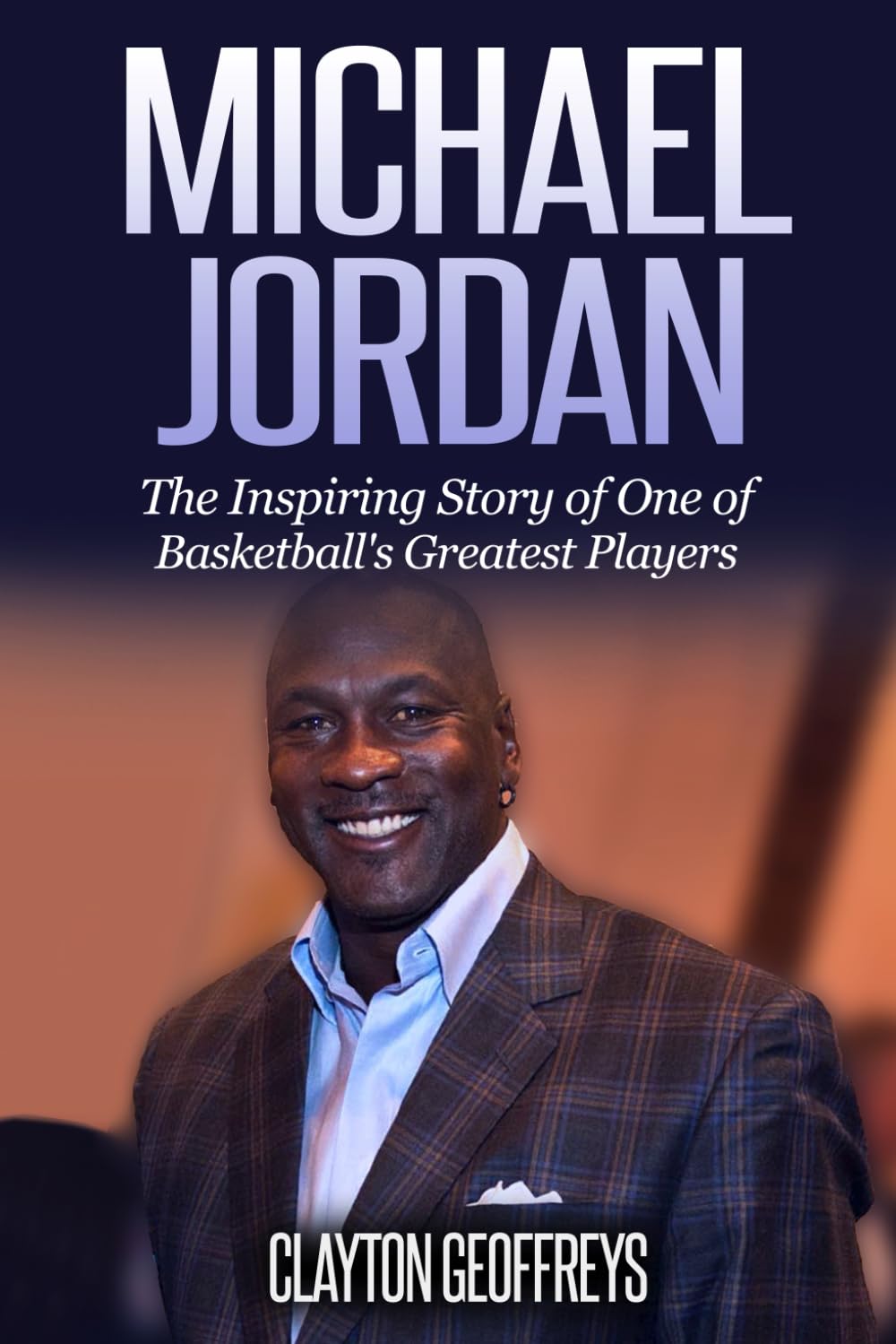 Michael Jordan: The Inspiring Story of One of Basketball's Greatest Players (Basketball Biography Books) Sports Books