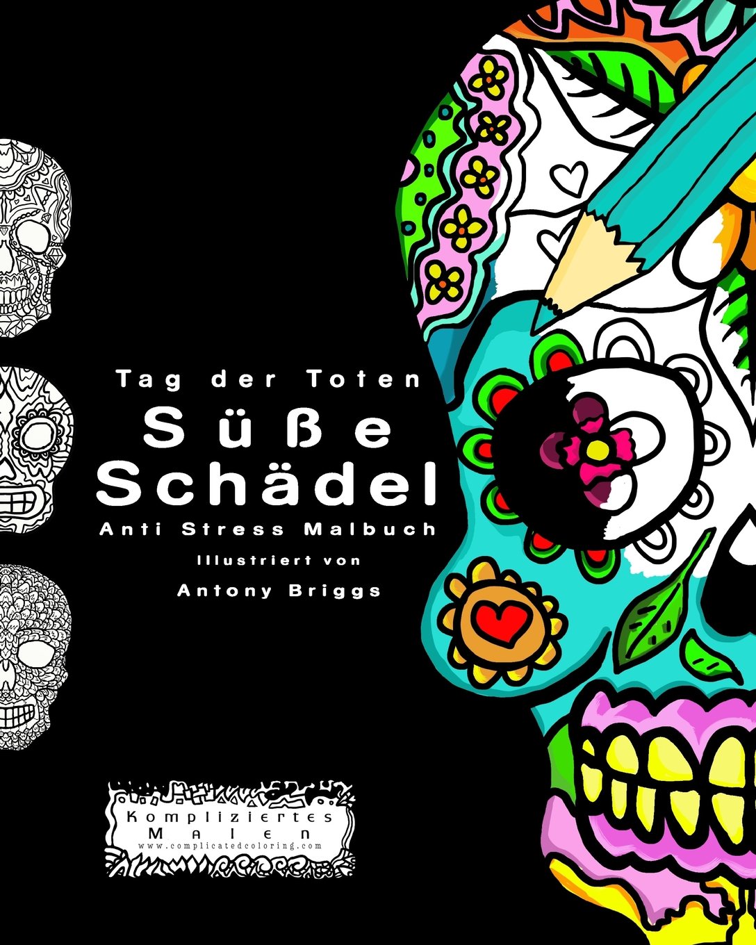 Tag der Toten: Süße Schädel: Anti Stress Malbuch book