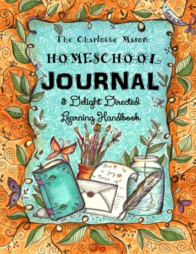 The Charlotte Mason Homeschool Journal: & Delight Directed Learning Handbook (Homeschooling Journal) Education & Training