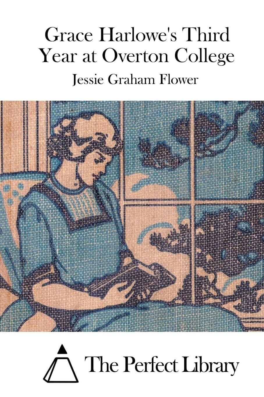 Grace Harlowe's Third Year at Overton College (Perfect Library) Classics
