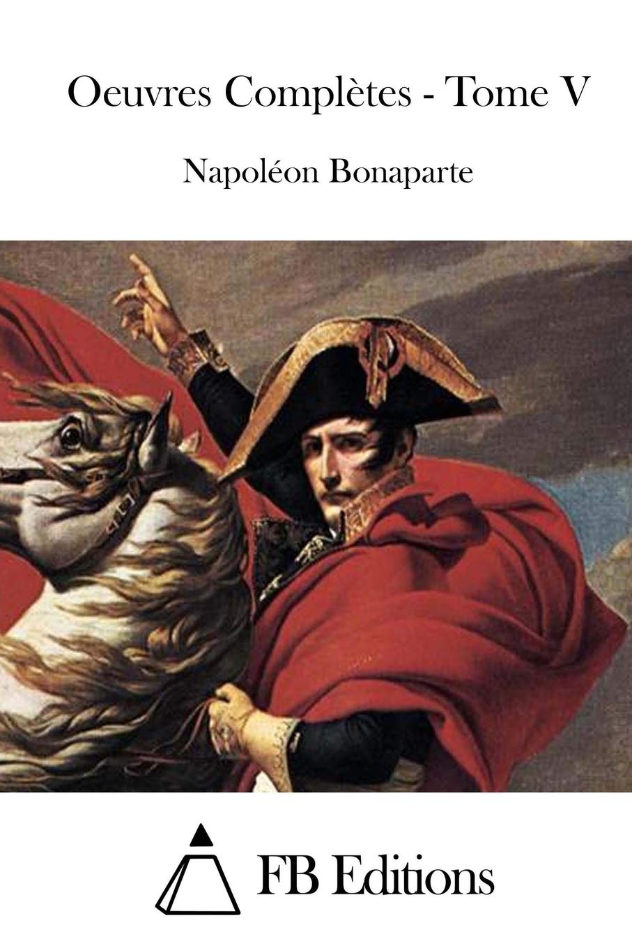 Oeuvres Complètes - Tome V (Oeuvres Completes, Band 5) Politics & History
