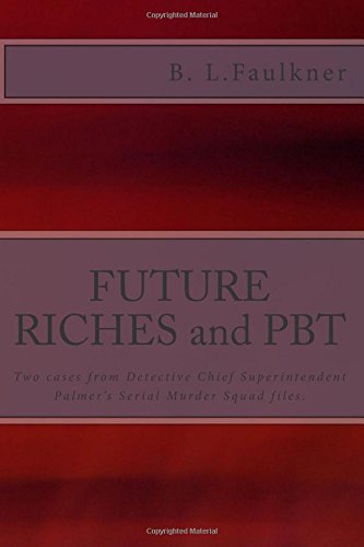 FUTURE RICHES and PBT: Two cases from Detective Chief Superintendent Palmer's Serial Murder Squad files. Action & Adventure