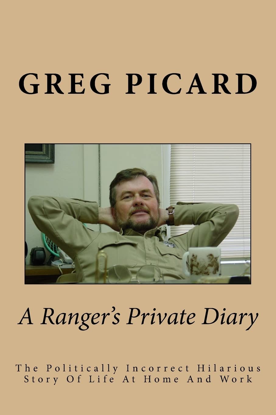 A Ranger's Private Diary: The Politically Incorrect Story Of Life At Home And Work Partnership & Love