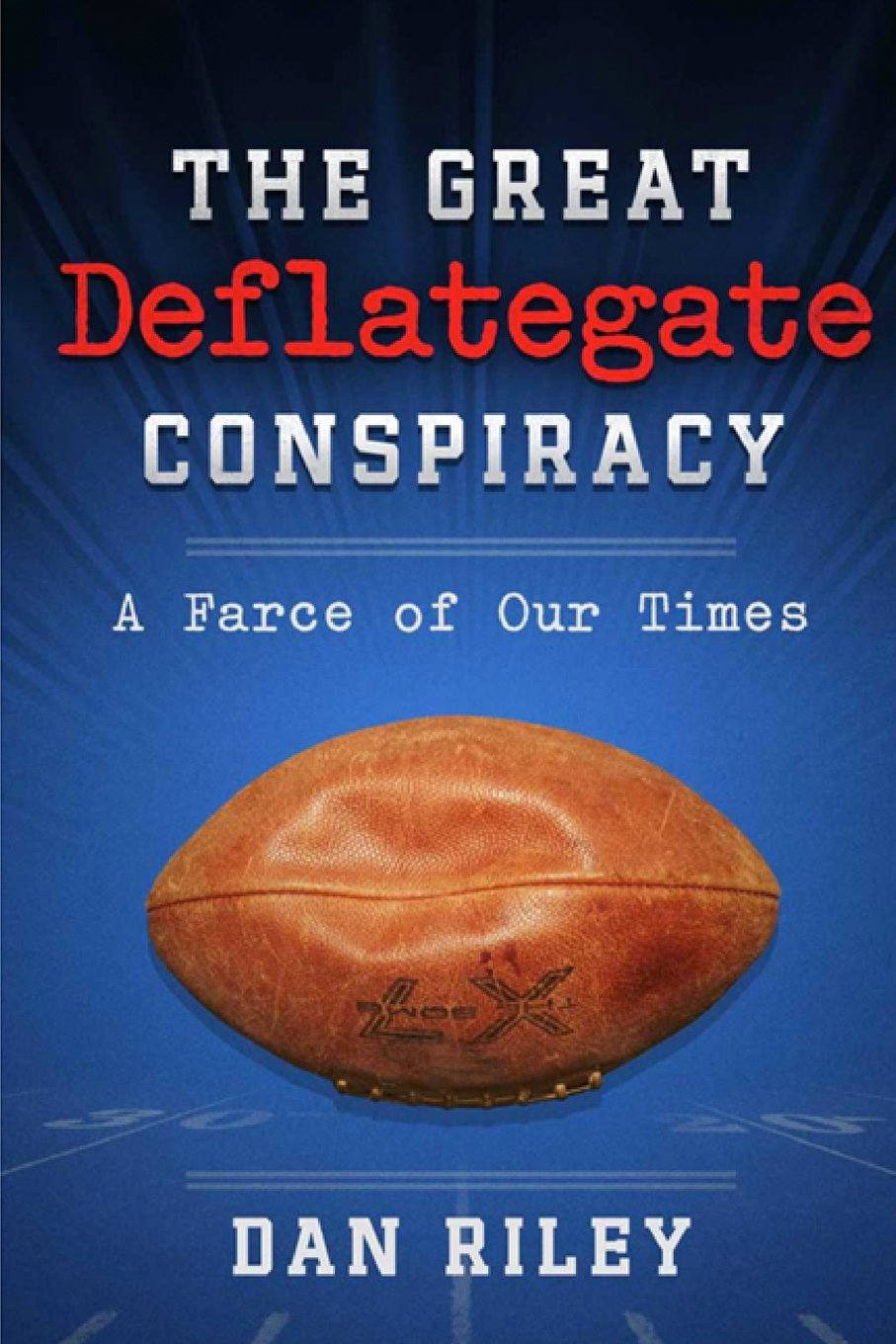 The Great Deflategate Conspiracy:: A Farce of our Times Leisure & Fun