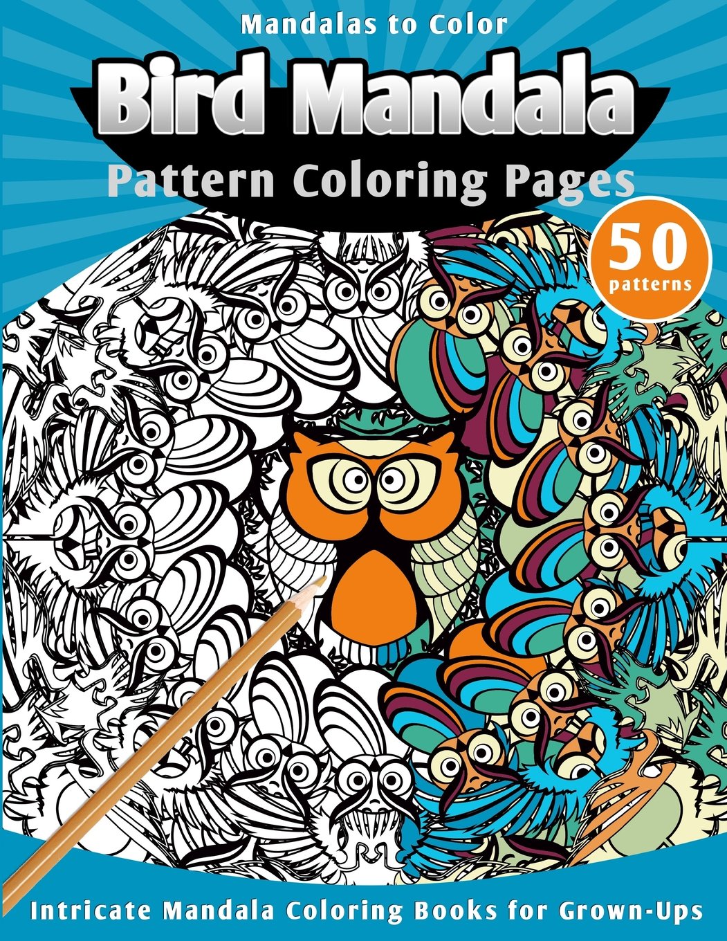 Mandalas to Color: Bird Mandala Pattern Coloring Pages (Intricate Mandala Coloring Books for Grown-Ups) Film, Art & Culture