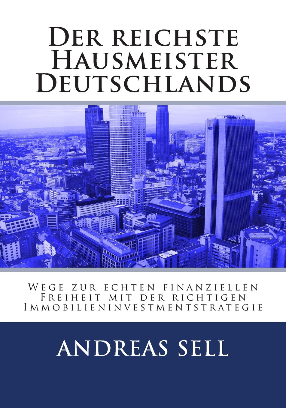 Der reichste Hausmeister Deutschlands: Wege zur echten finanziellen Freiheit mit der richtigen Immobilieninvestmentstrategie Business, Finance & Career