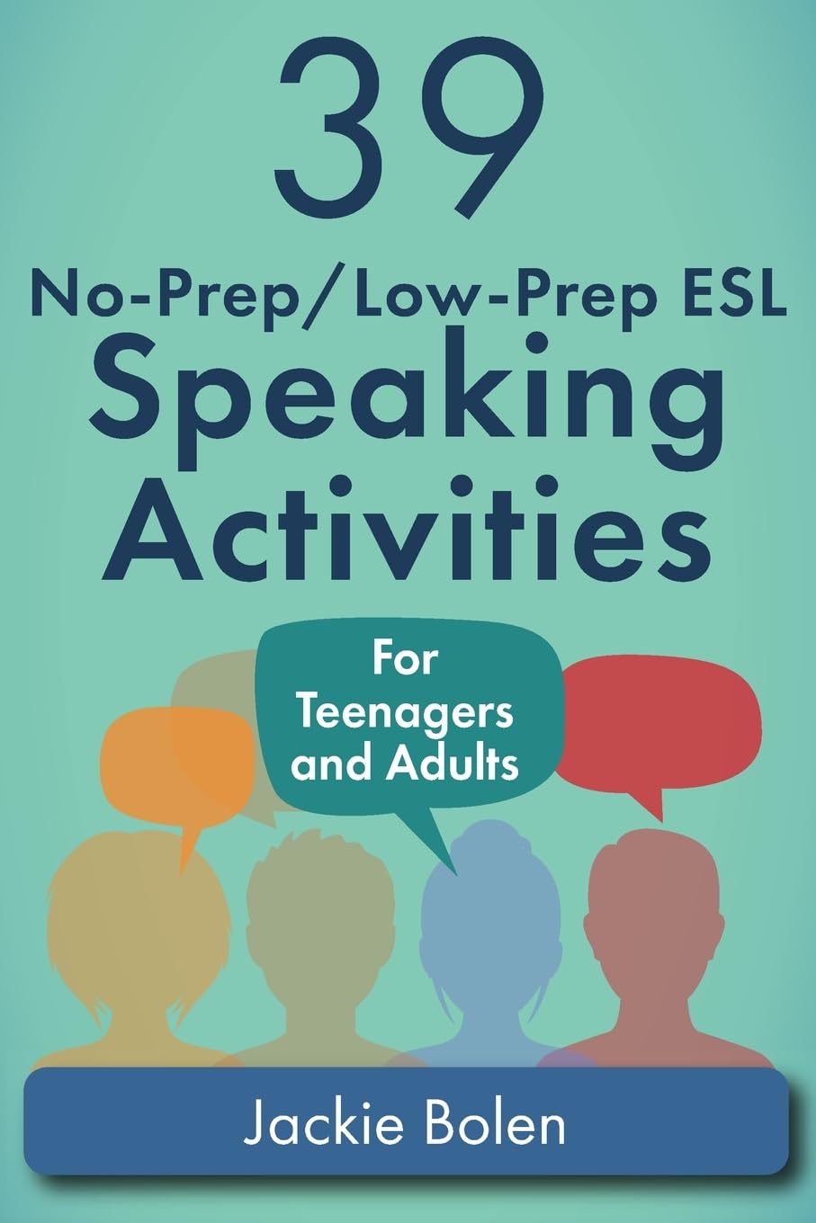 39 No-Prep/Low-Prep ESL Speaking Activities: For Teenagers and Adults (Teaching ESL Conversation and Speaking, Band 1) Foreign Languages ​​& Dictionaries