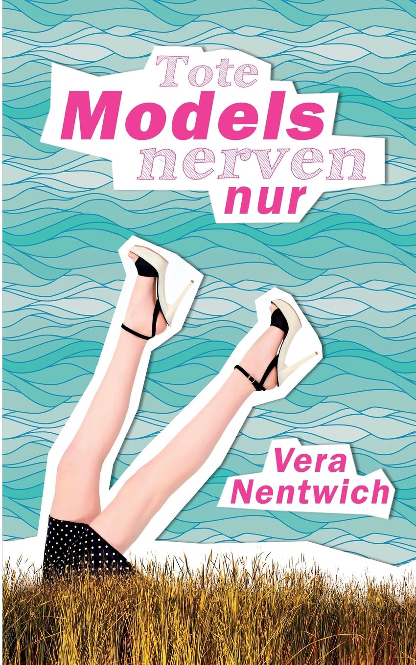 Tote Models nerven nur (Biene Hagen, Band 1) Detective & CSI