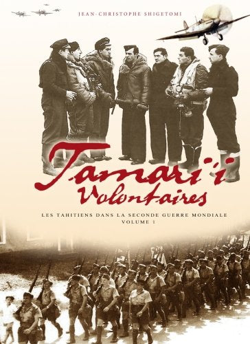 Tamari'i volontaires - volume 1: Les Tahitiens dans la seconde guerre mondiale (Les Tahitiens dans la guerre, Band 1) Politics & History