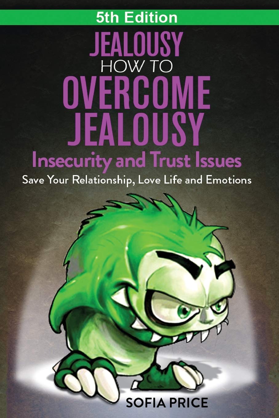 Jealousy: How To Overcome Jealousy, Insecurity and Trust Issues - Save Your Relationship, Love Life and Emotions Psychology