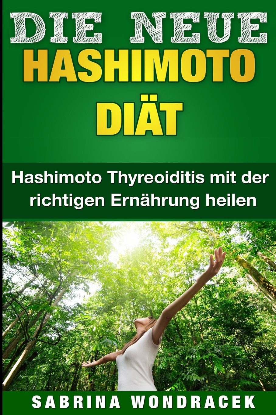 Hashimoto: Hashimoto Diät: Hashimoto Thyreoiditis mit der richtigen Ernährung heilen book