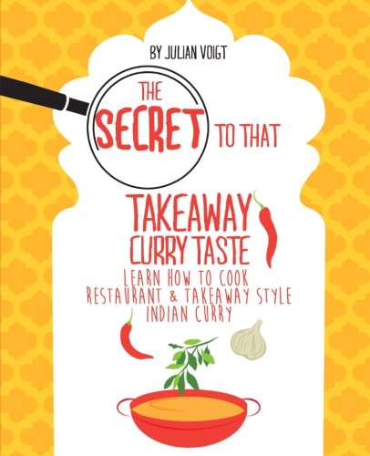 The Secret to That Takeaway Curry Taste: Learn How to Cook Takeaway Style Curry At Home book