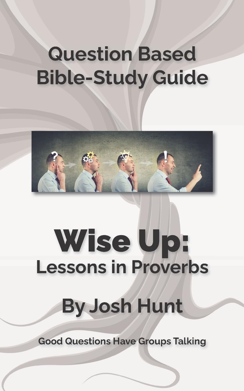 Bible Study Guide -- Wise Up! -- Studies in Proverbs: Good Questions Have Small Groups Talking (Good Questions Have Groups Have Talking, Band 444) Religion & Esotericism
