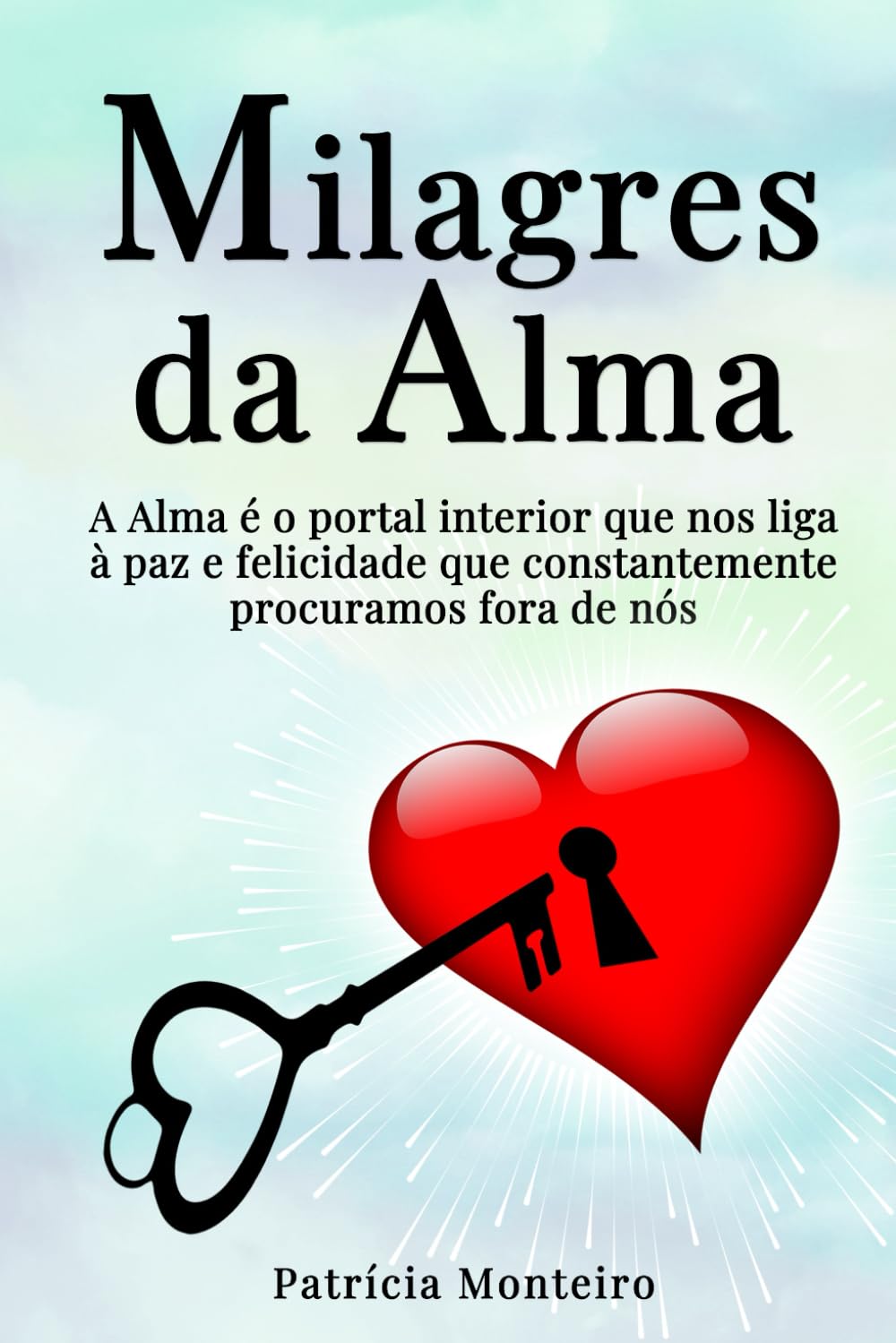 Milagres da Alma: A Alma é o portal interior que nos liga à paz e felicidade que constantemente procuramos fora de nós. (Espiritualidade Sem Ilusões) Self-help