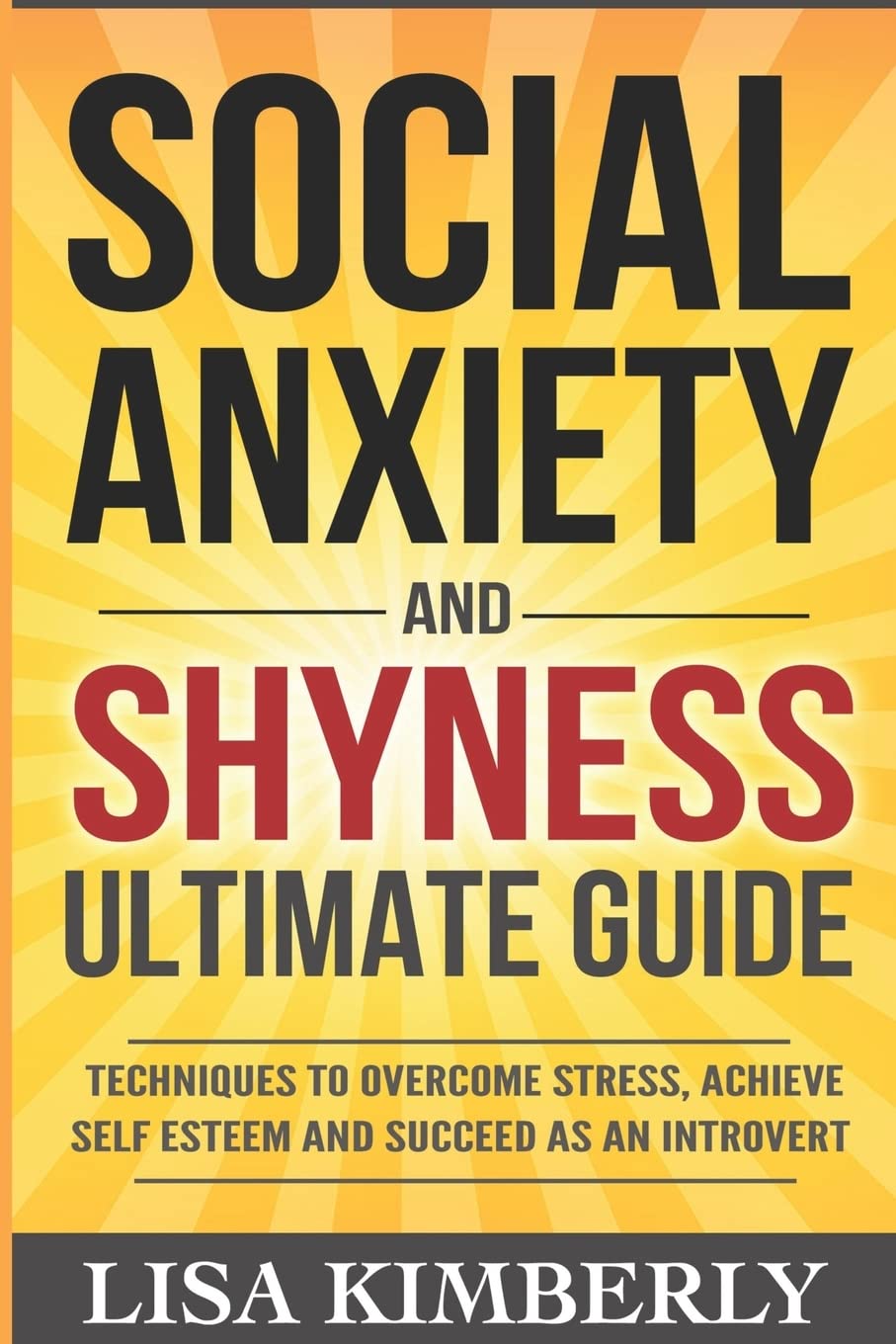 Social Anxiety and Shyness Ultimate Guide: Techniques to Overcome Stress, Achieve Self Esteem and Succeed as an Introvert Health, Nutrition & Fitness