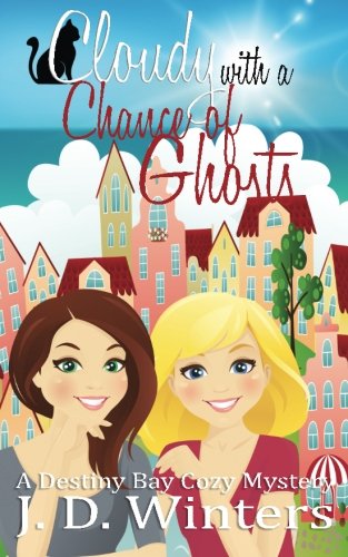 Cloudy With A Chance of Ghosts: A Destiny Bay Cozy Mystery (Destiny Bay Cozy Mysteries, Band 4) Cosy Mystery & Humour