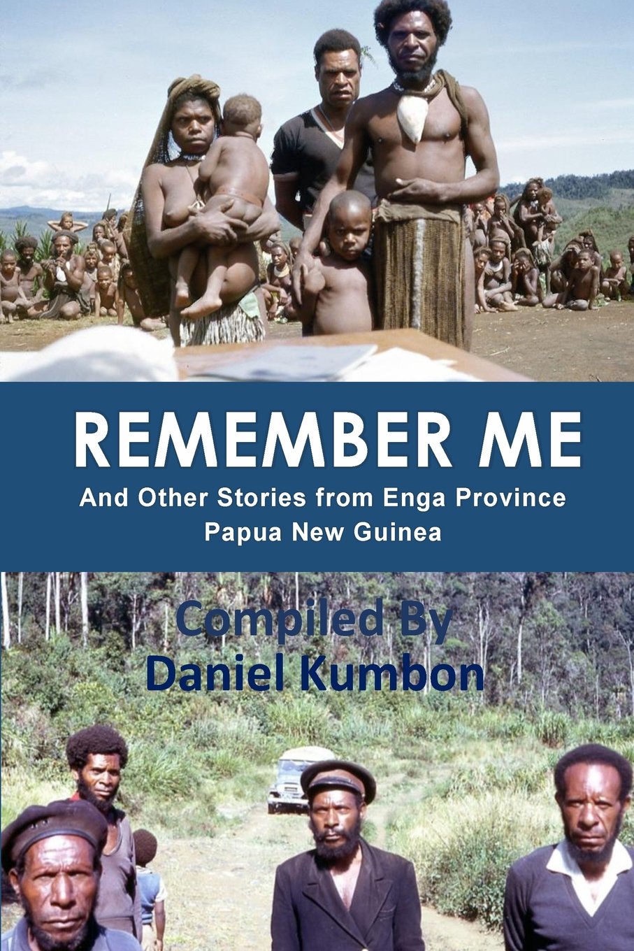 Remember Me: And Other Stories from Enga Province Papua New Guinea International