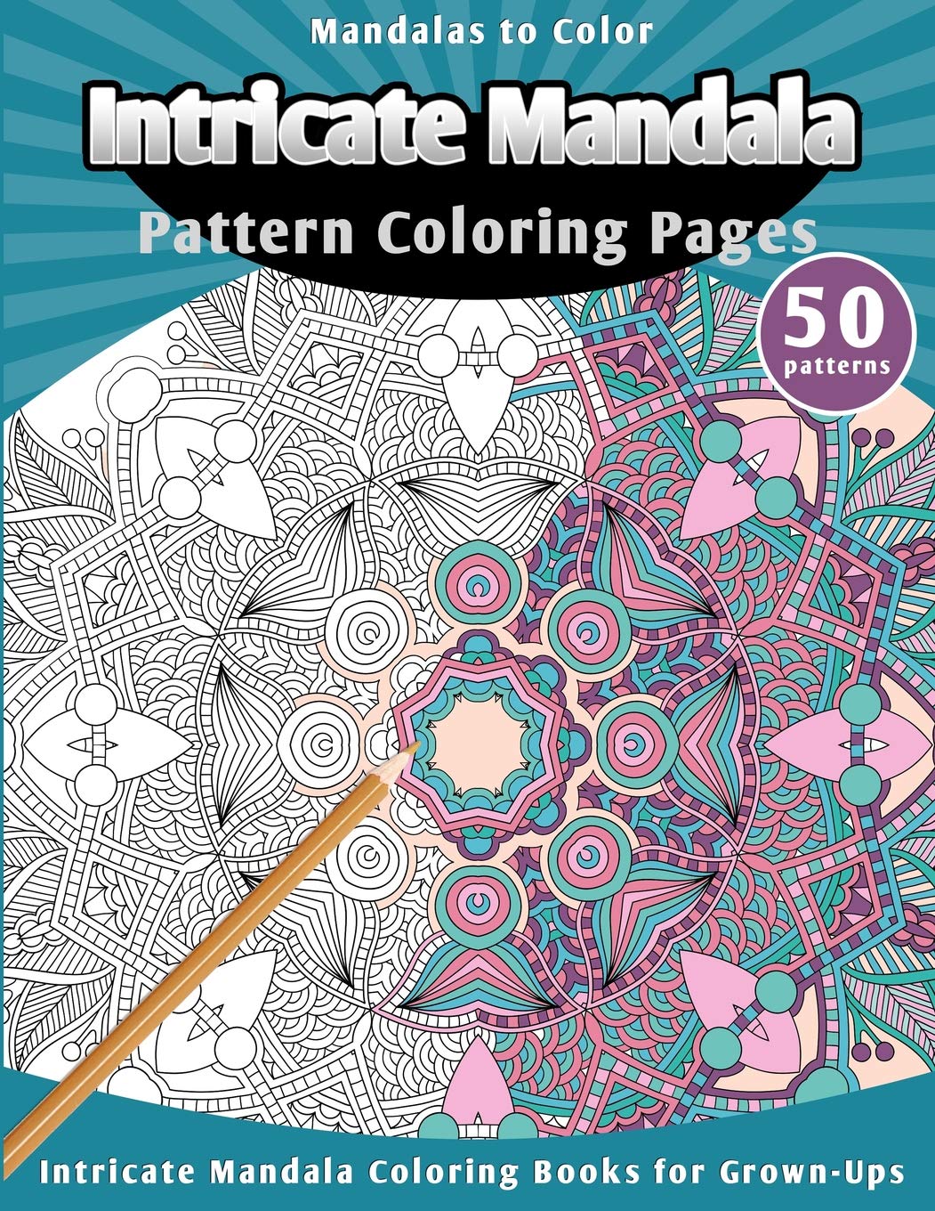 Mandalas to Color: Intricate Mandala Pattern Coloring Pages (Intricate Mandala Coloring Books for Grown-Ups) Hobbies & Crafts