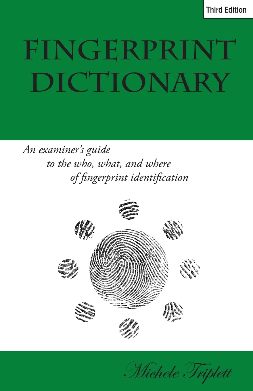 Fingerprint Dictionary: An examiner's guide to the who, what, and where of fingerprint identification General education