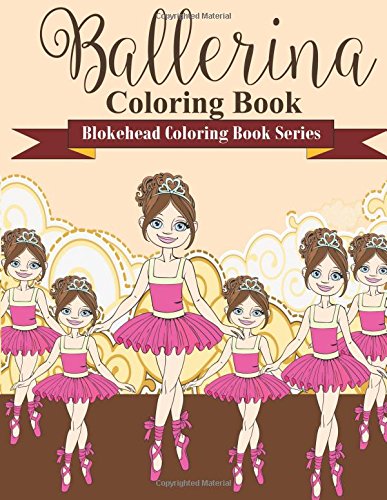 Ballerina Coloring Book: (Blokehead Coloring Book Series Non-fiction