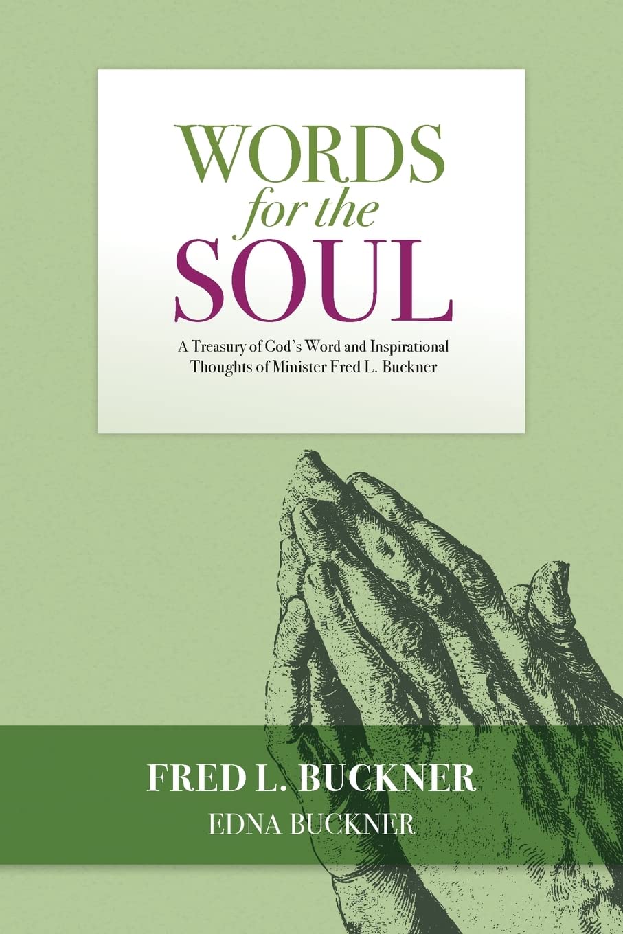 Words for the Soul: A Treasury of God's Word and Inspirational Thoughts of Minister Fred L. Buckner (Treasury of Sermons, Band 1) Religion & Esotericism
