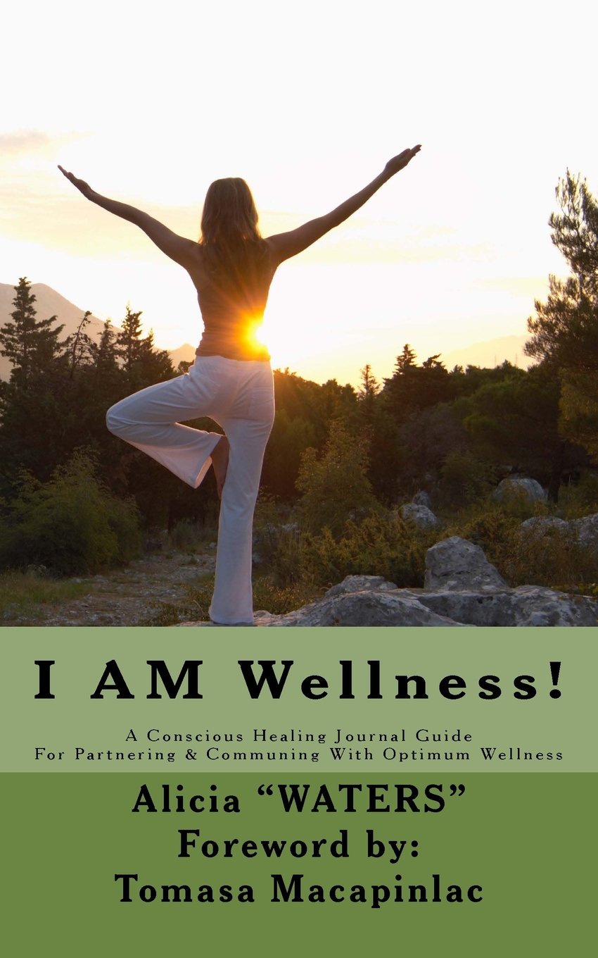 I AM Wellness!: A Conscious Healing Journal Guide For Partnering & Communing With Optimum Wellness Health, Nutrition & Fitness