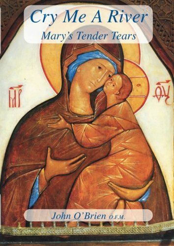 Cry Me A River: Mary’s Tender Tears Religion & Esotericism