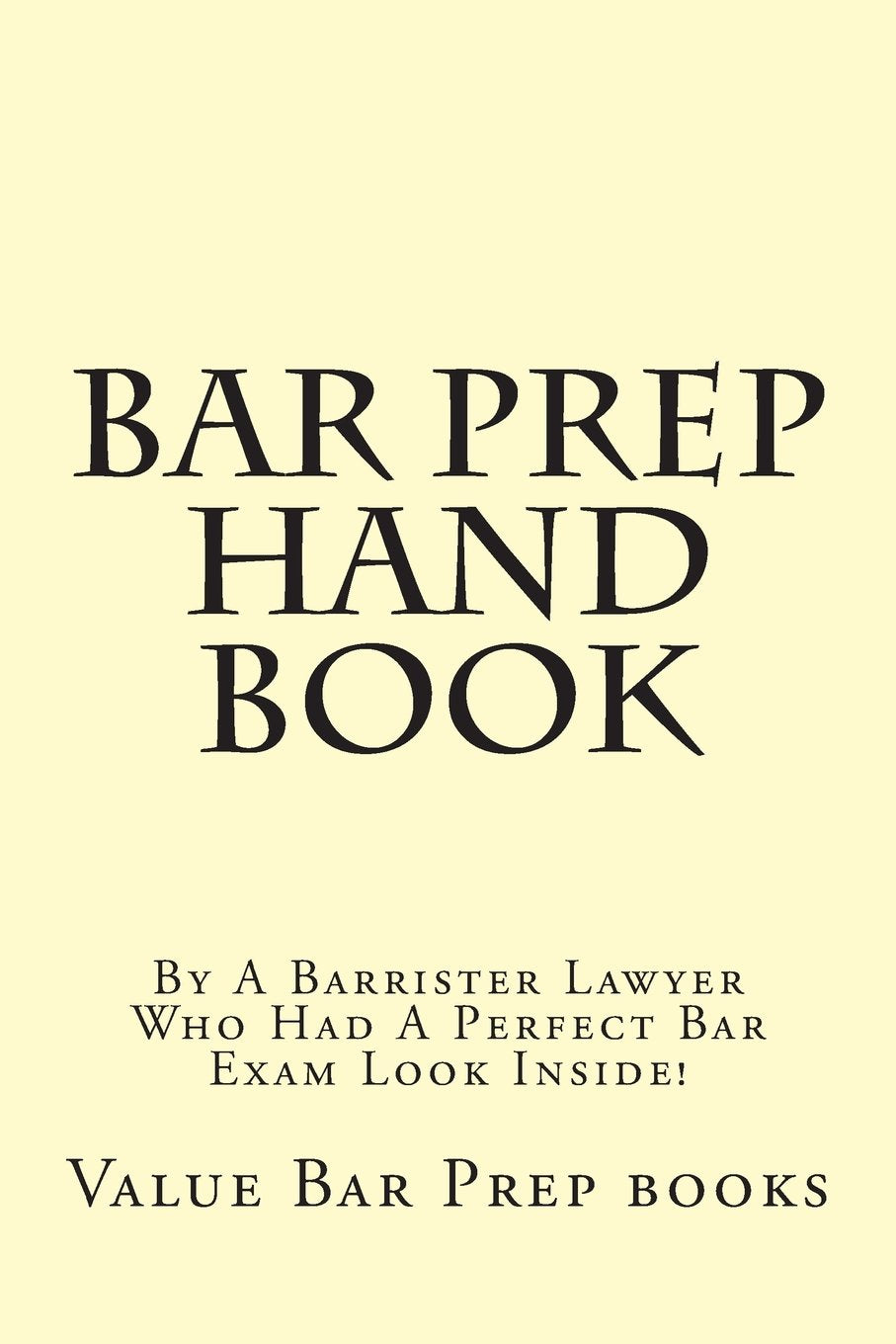 Bar Prep Hand Book: By A Barrister Lawyer Who Had A Perfect Bar Exam Look Inside! Law