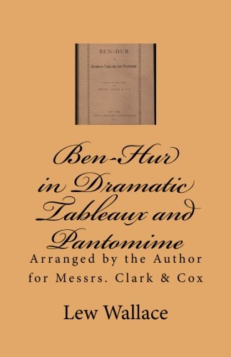 Ben-Hur in Dramatic Tableaux and Pantomime: Arranged by the Author for Messrs. Clark & Cox Contemporary literature