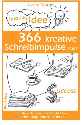 366 kreative Schreibimpulse Vol.1: Ein Jahr voller Ideen für Geschichten, Bücher, Blogs, Artikel und mehr Media & Communication