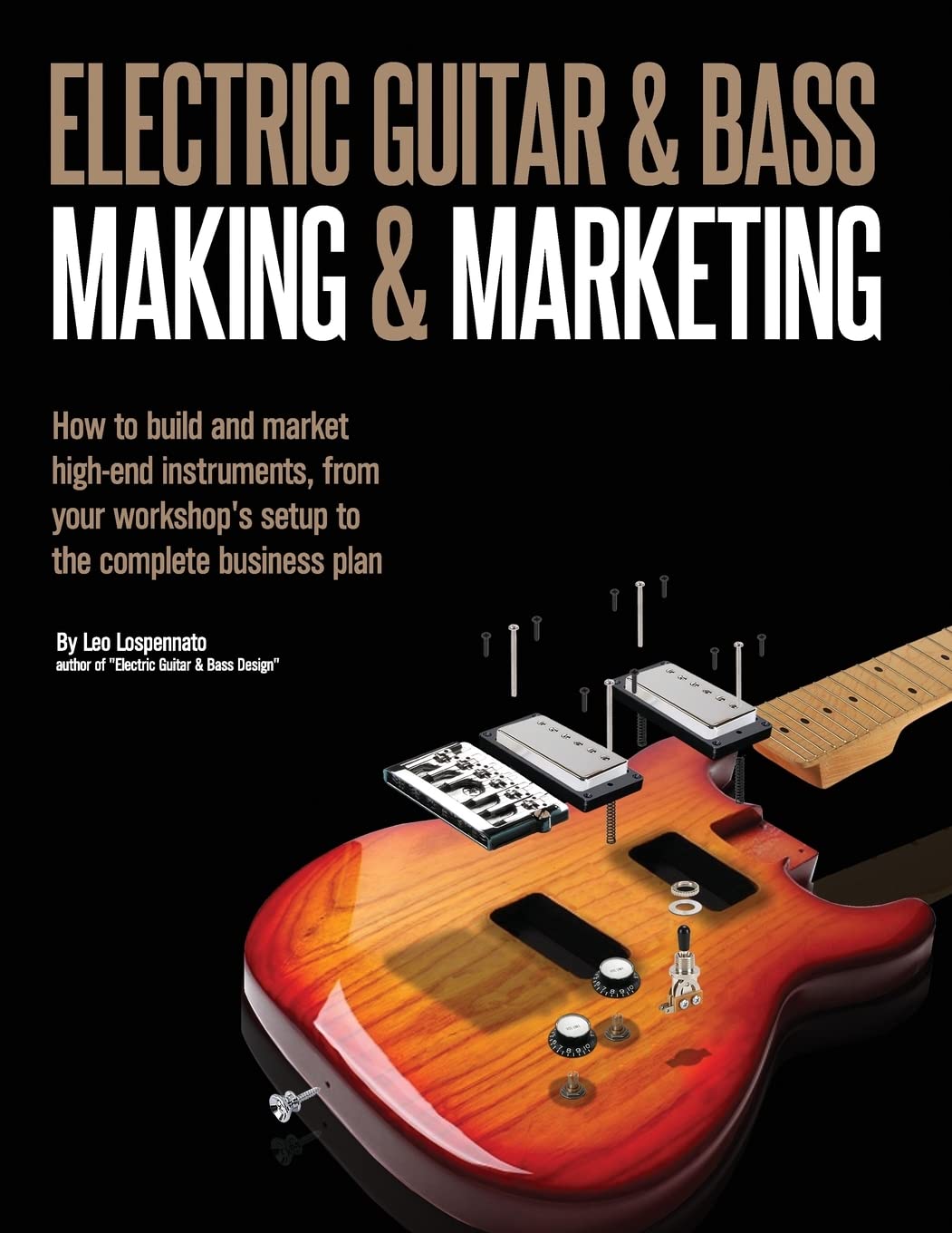 Electric Guitar Making & Marketing: How to build and market high-end instruments, from your workshop's setup to the complete business plan Arts & Music