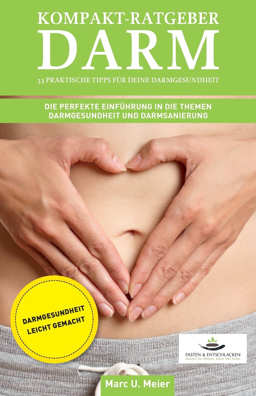 Kompakt-Ratgeber Darm - 30 praktische Tipps für Deine Darmgesundheit: Die perfekte Einführung in die Themen Darmgesundheit und Darmsanierung Health, Nutrition & Fitness