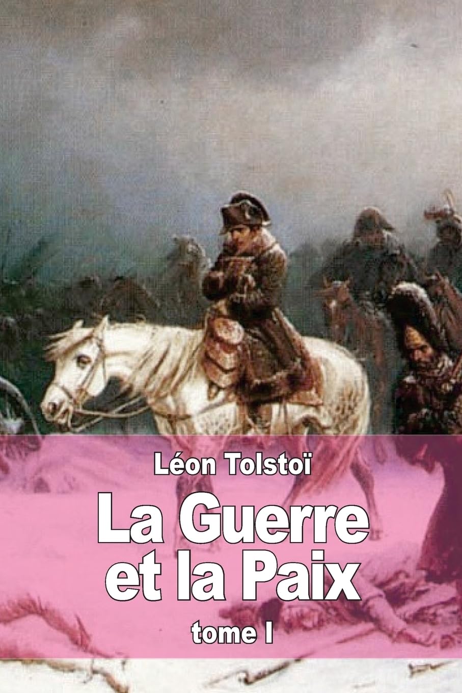 La Guerre et la Paix: Tome I Historical Fiction