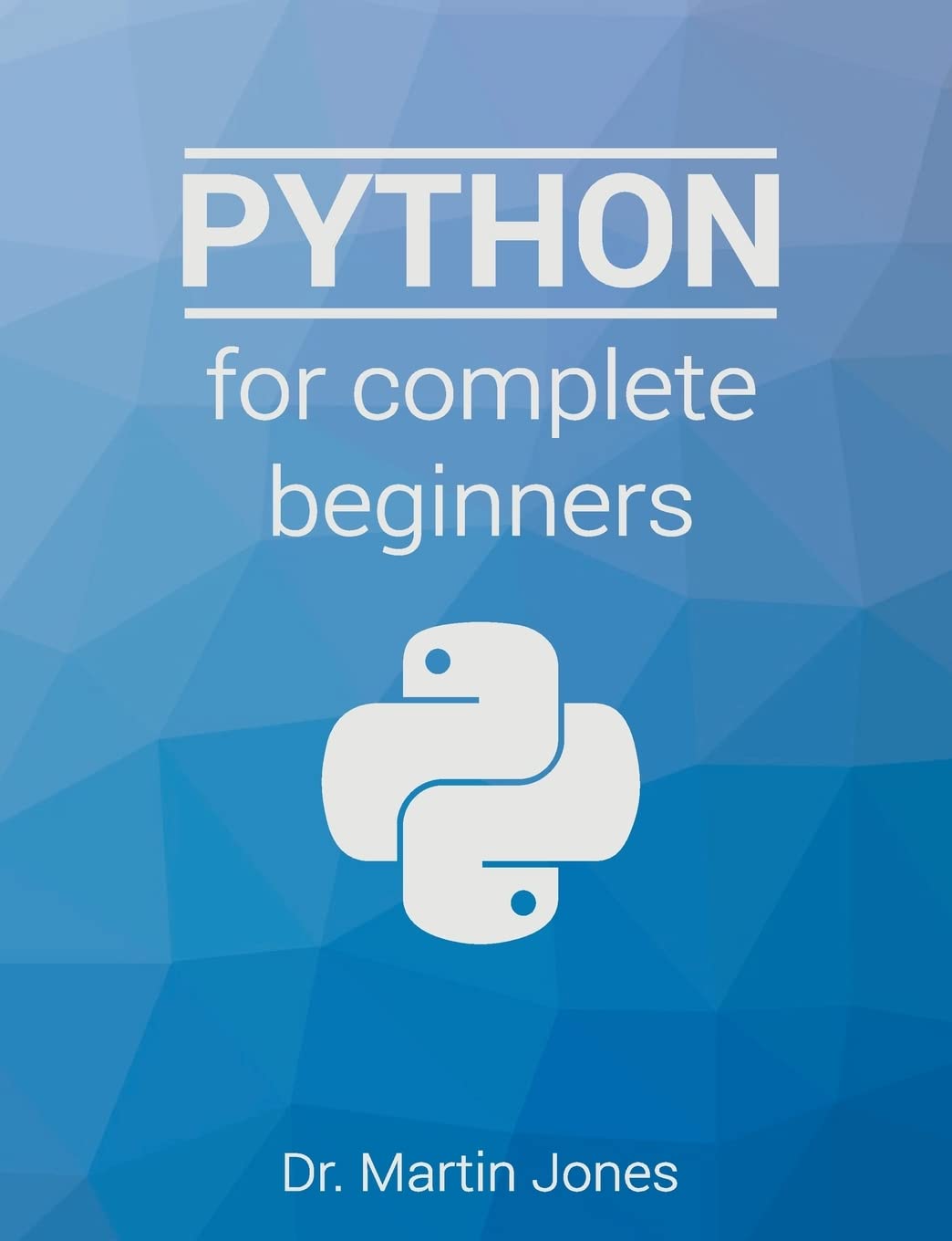 Python for complete beginners: A friendly guide to coding, no experience required Computer Science Books