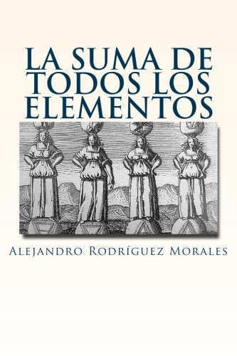La suma de todos los elementos: Poemas de Alejandro Rodríguez Morales Poetry